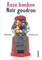 Rose bonbon, noir goudron